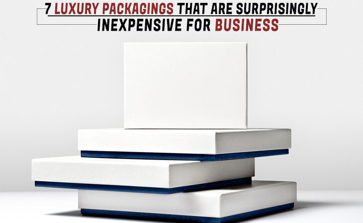 7 luxury packaging that are surprisingly inexpensive for business