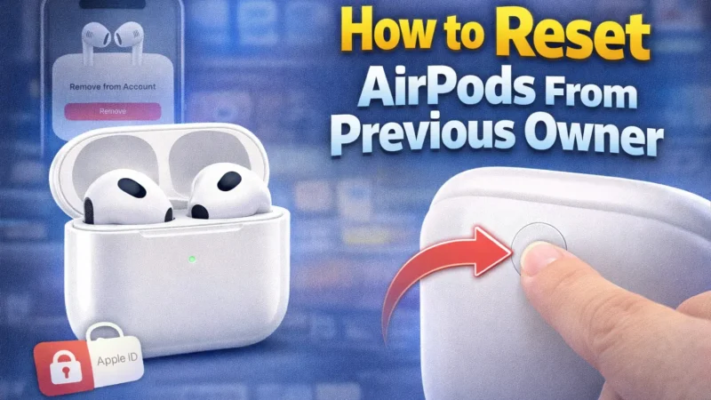 How to Reset AirPods From a Previous Owner
